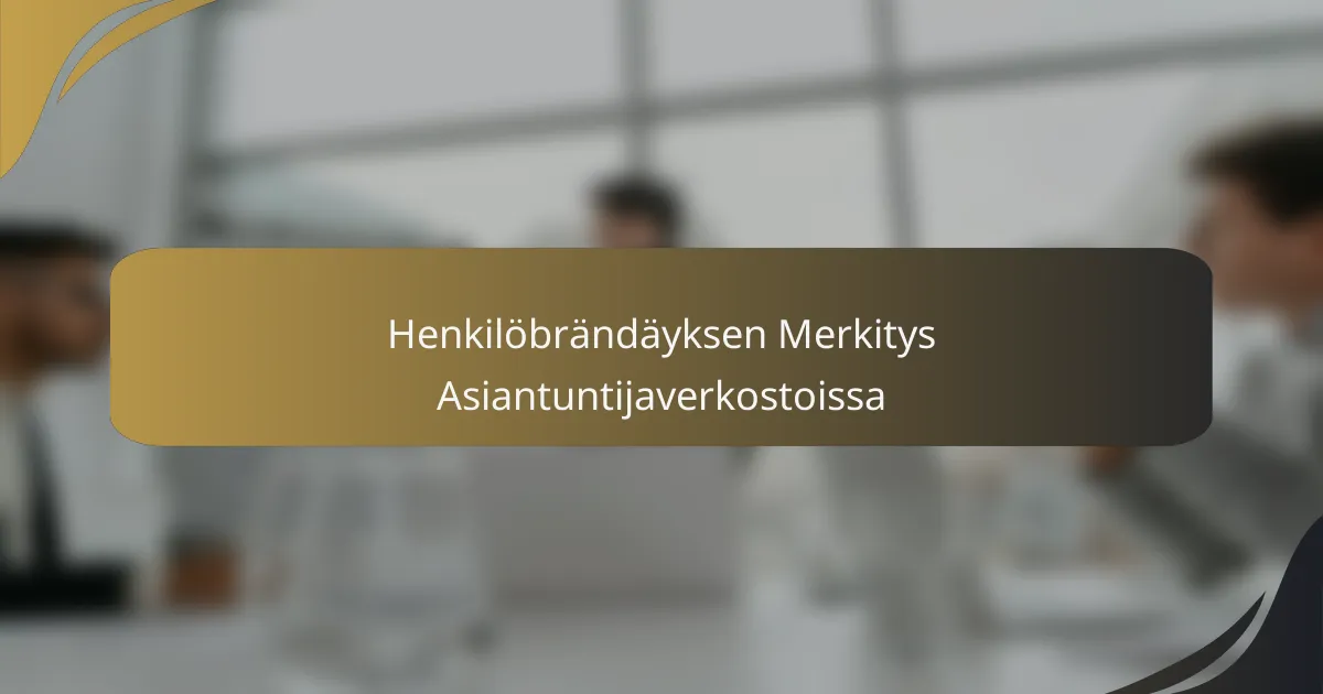 Henkilöbrändäyksen Merkitys Asiantuntijaverkostoissa
