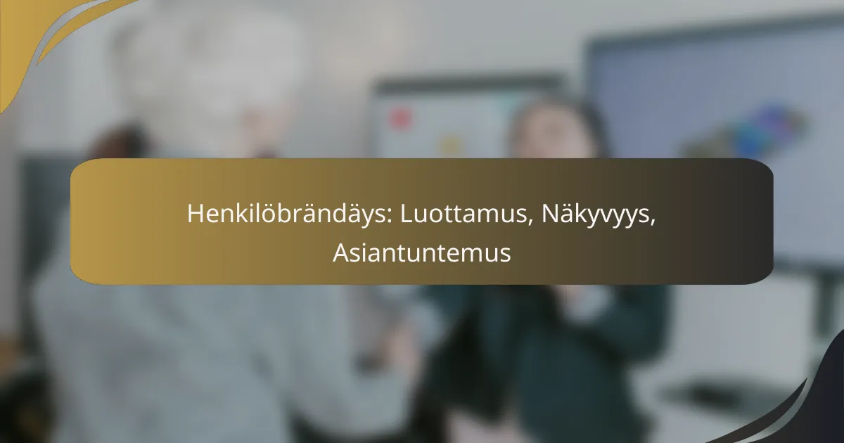 Henkilöbrändäys: Luottamus, Näkyvyys, Asiantuntemus