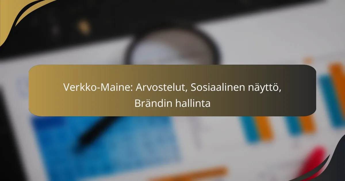 Verkko-Maine: Arvostelut, Sosiaalinen näyttö, Brändin hallinta
