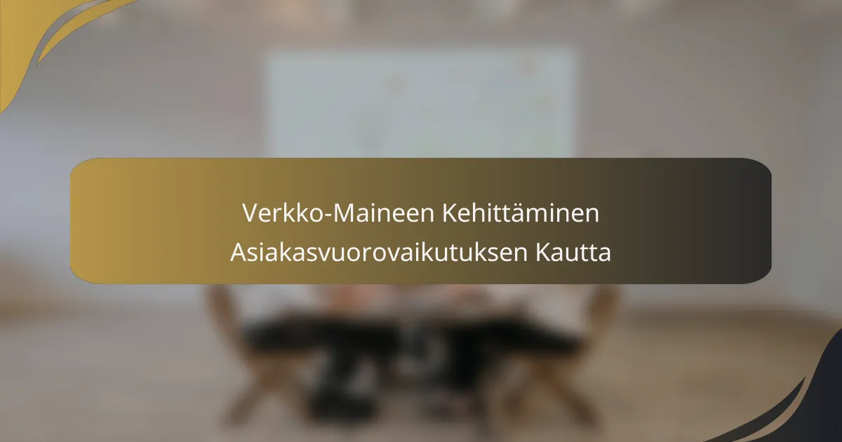 Verkko-Maineen Kehittäminen Asiakasvuorovaikutuksen Kautta