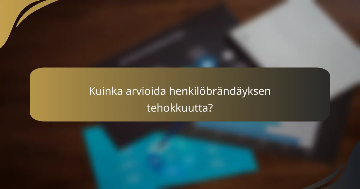 Kuinka arvioida henkilöbrändäyksen tehokkuutta?
