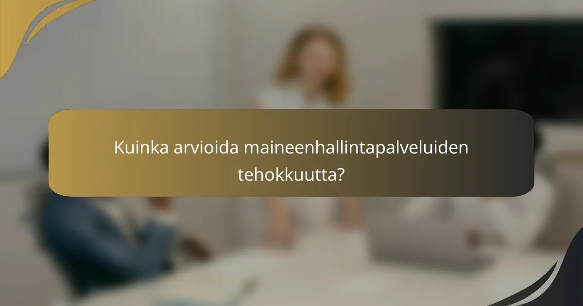 Kuinka arvioida maineenhallintapalveluiden tehokkuutta?