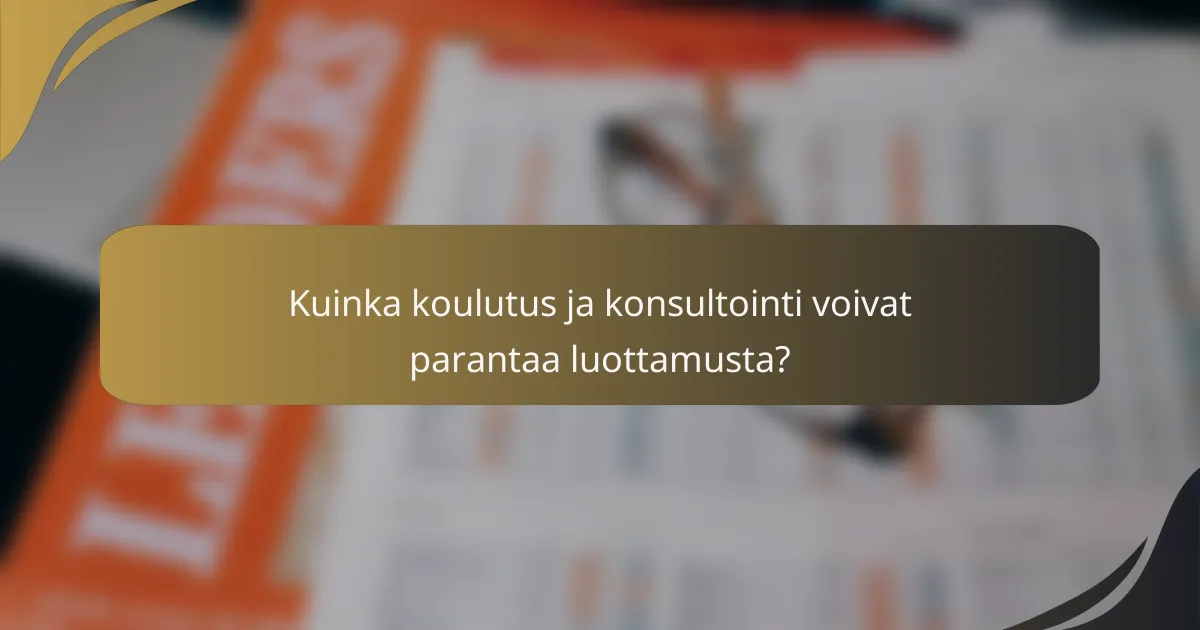 Kuinka koulutus ja konsultointi voivat parantaa luottamusta?