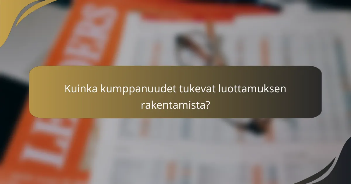 Kuinka kumppanuudet tukevat luottamuksen rakentamista?