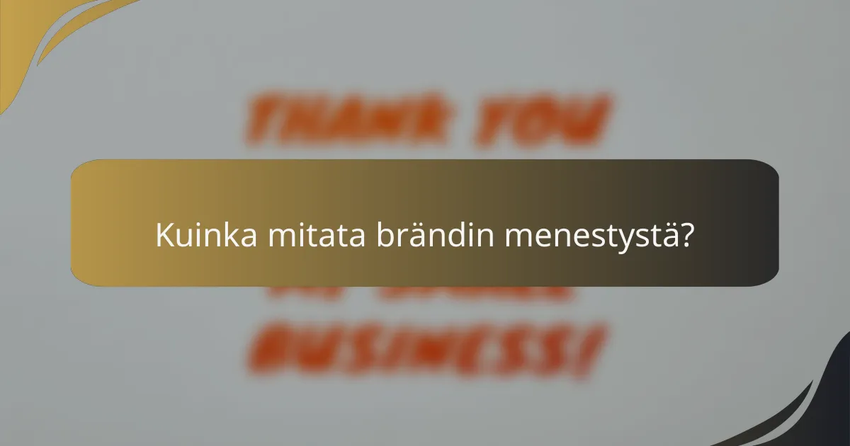 Kuinka mitata brändin menestystä?