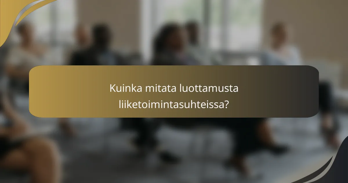 Kuinka mitata luottamusta liiketoimintasuhteissa?