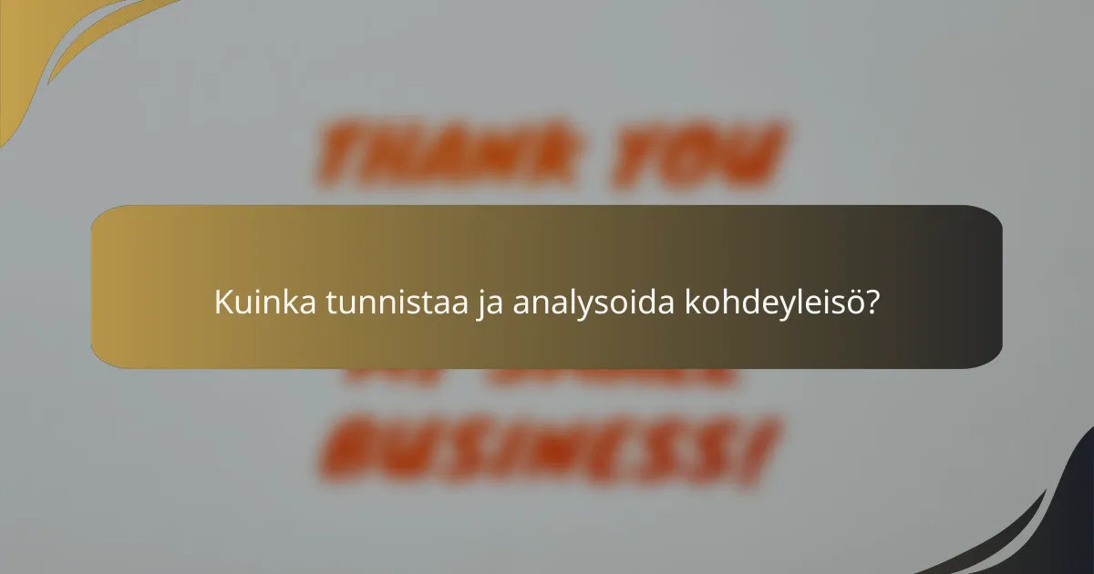 Kuinka tunnistaa ja analysoida kohdeyleisö?