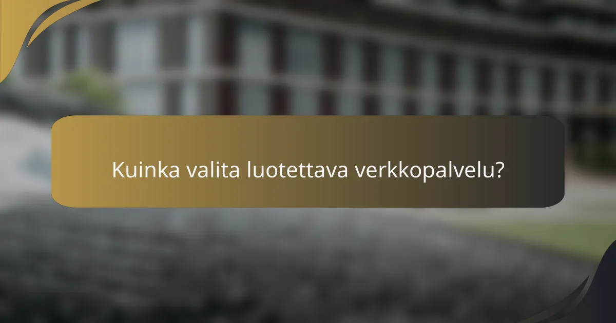 Kuinka valita luotettava verkkopalvelu?