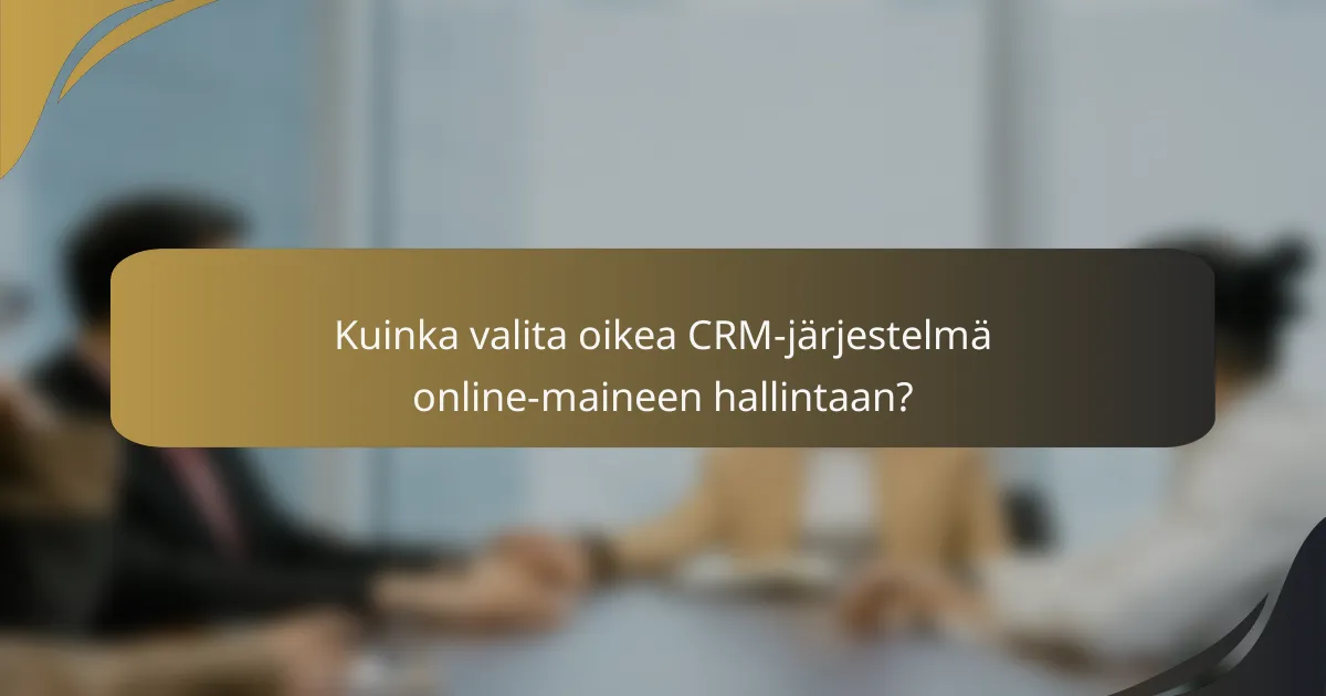 Kuinka valita oikea CRM-järjestelmä online-maineen hallintaan?