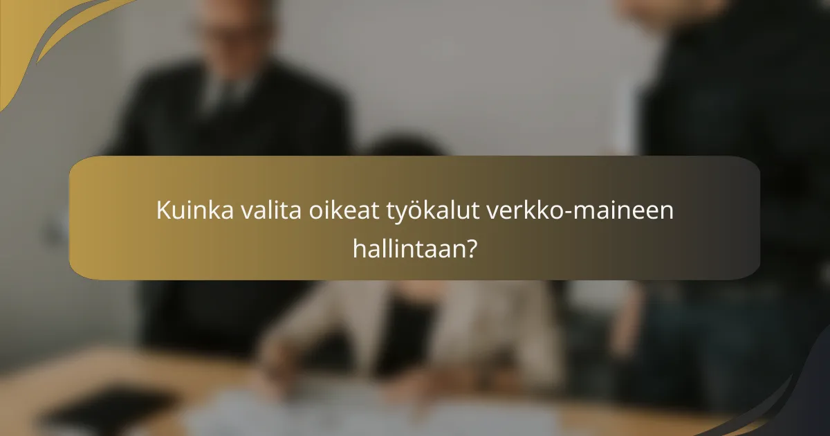 Kuinka valita oikeat työkalut verkko-maineen hallintaan?