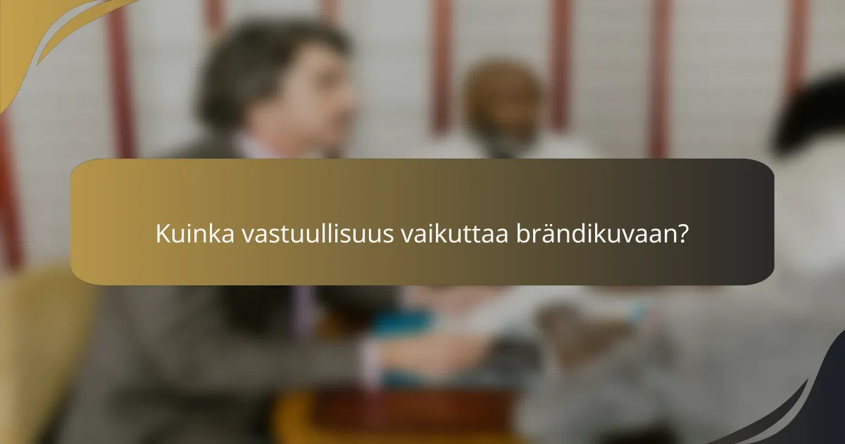 Kuinka vastuullisuus vaikuttaa brändikuvaan?
