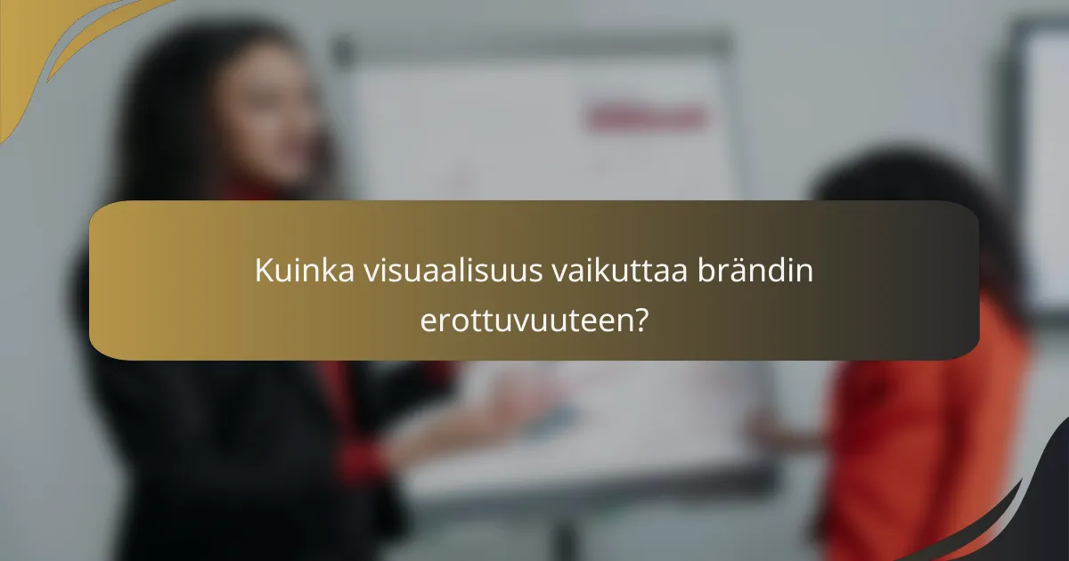 Kuinka visuaalisuus vaikuttaa brändin erottuvuuteen?