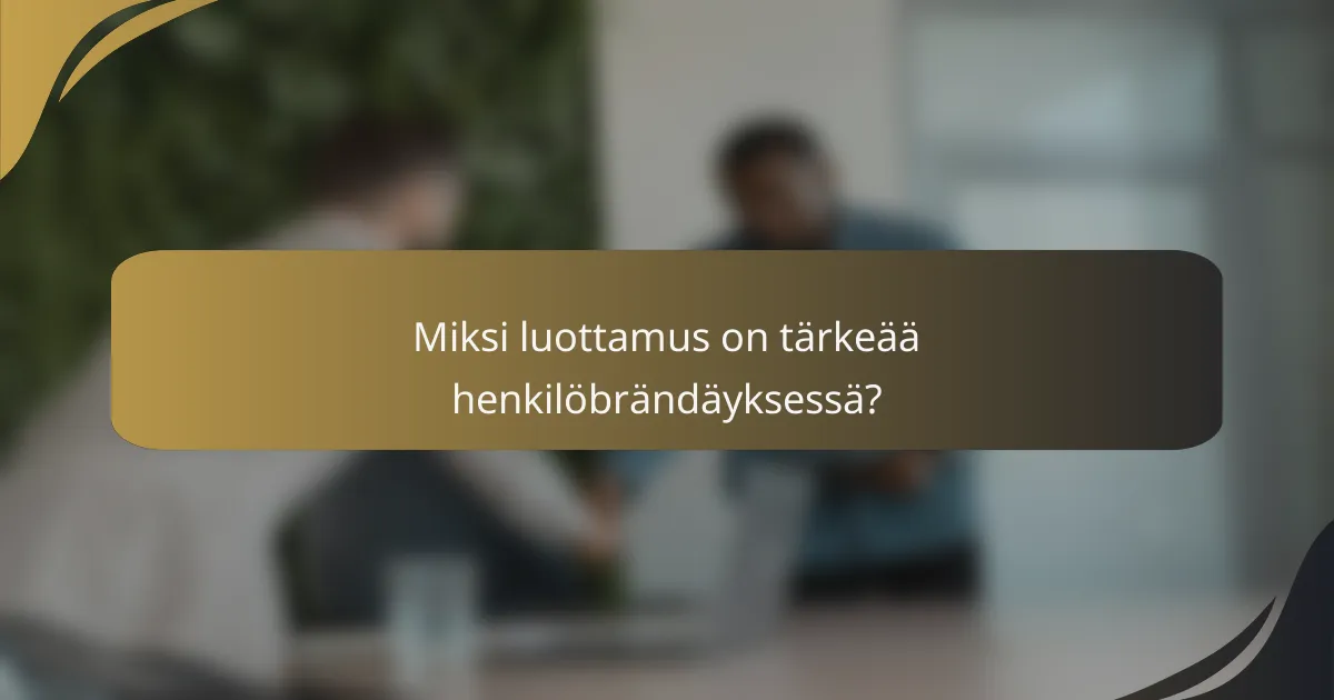 Miksi luottamus on tärkeää henkilöbrändäyksessä?