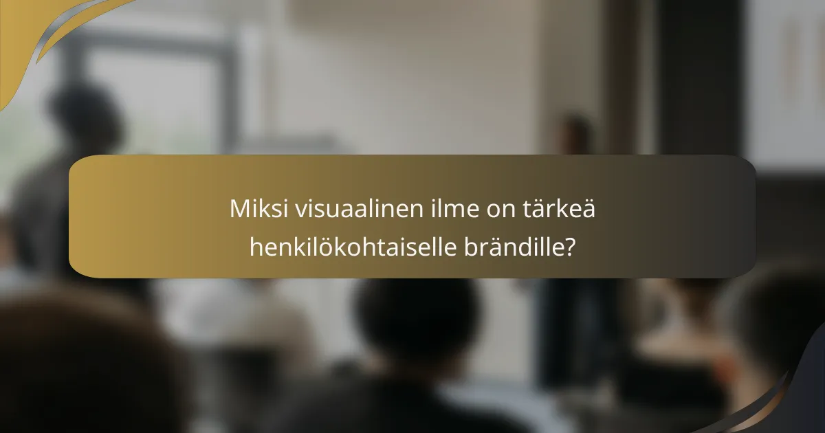 Miksi visuaalinen ilme on tärkeä henkilökohtaiselle brändille?