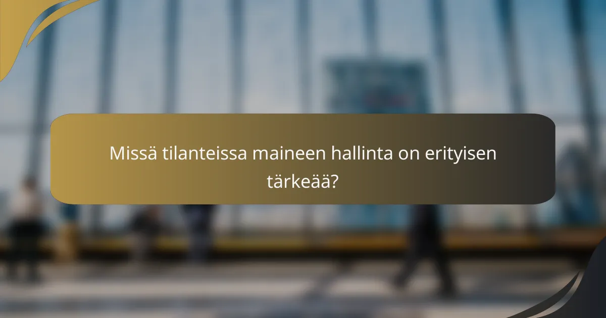 Missä tilanteissa maineen hallinta on erityisen tärkeää?