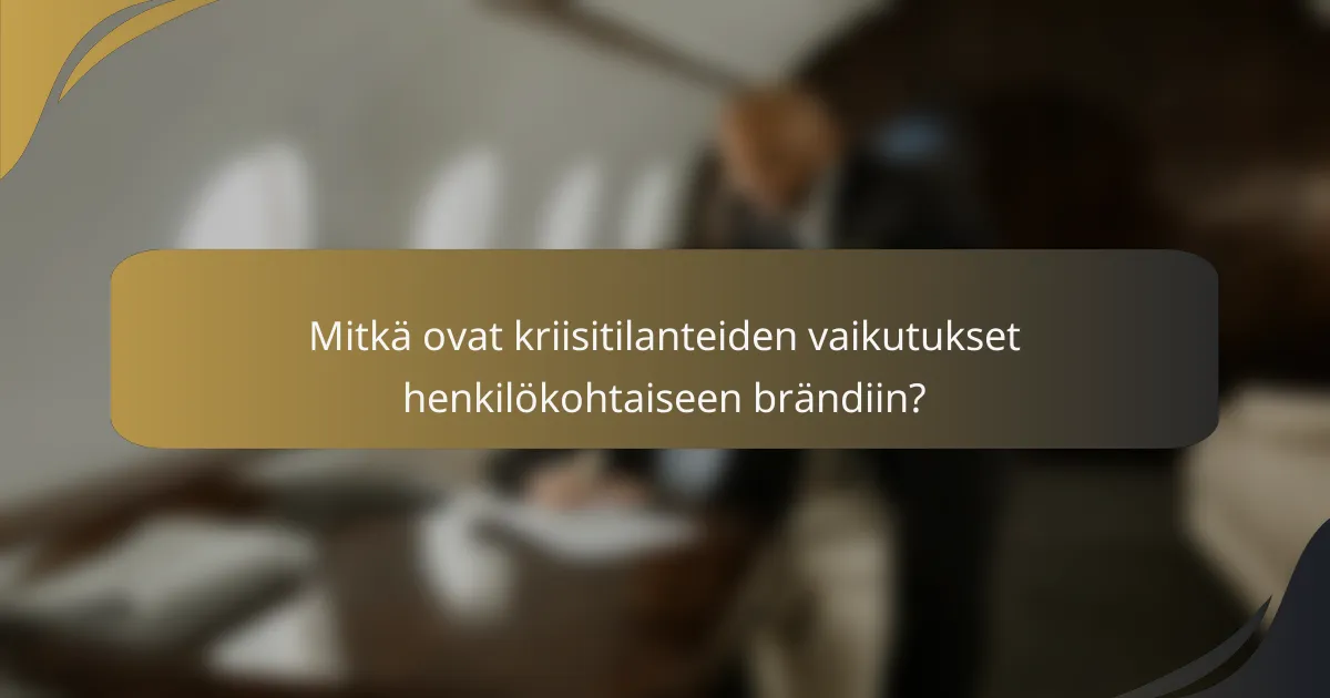 Mitkä ovat kriisitilanteiden vaikutukset henkilökohtaiseen brändiin?