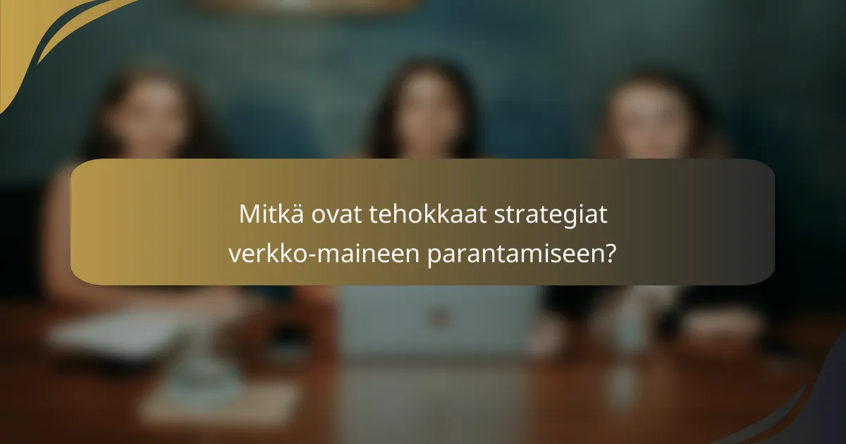 Mitkä ovat tehokkaat strategiat verkko-maineen parantamiseen?