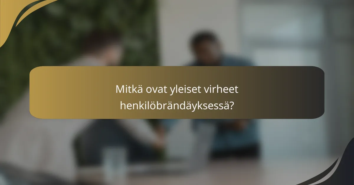 Mitkä ovat yleiset virheet henkilöbrändäyksessä?