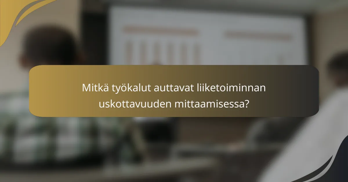 Mitkä työkalut auttavat liiketoiminnan uskottavuuden mittaamisessa?